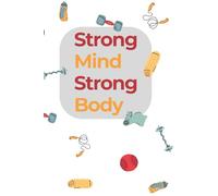 Strong Mind. Strong Body.: Workout Tracker, Fitness Planner, Progress Log, and Goal Journal