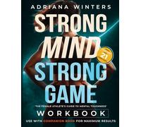 Strong Mind, Strong Game Workbook: The Female Athlete's Guide to Mental Toughness