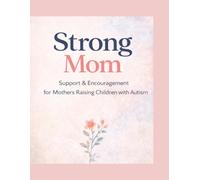 Strong Mom: A Support Guide for Moms Raising Children with Autism