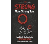 Strong Mom Strong Son: How Single Mothers Raise Strong Men