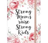Strong Moms Raise Strong Kids: A Beautiful Lined Notebook Gift for Mothers and Women
