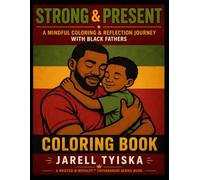 Strong & Present: Strong & Present: A Mindful Coloring & Reflection Journey With Black Fathers and Their Children