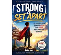 Strong & Set Apart: A 30-Day Devotional for Brave Kids: Teaching Children to Know Right from Wrong and Stand Firm for God