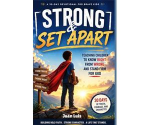 Strong & Set Apart: A 30-Day Devotional for Brave Kids: Teaching Children to Know Right from Wrong and Stand Firm for God