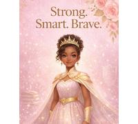 Strong. Smart. Brave: An Empowering Journal for Girls to Dream, Write & Shine