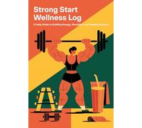 Strong Start Wellness Log: A Daily Guide to Building Energy, Discipline, and Healthy Routines