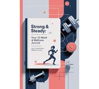 Strong & Steady - Fitness Notebook: Your 12-Week Workout & Wellness Journal
