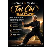 Strong & Steady Tai Chi for Men: Simple Tai Chi Exercise for Balance, Mobility, Relaxation, and Everyday Movement