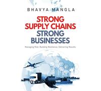 Strong Supply Chains, Strong Businesses: Managing Risk. Building Resilience. Delivering Results