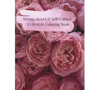 Strong, Sweet & Self-Caring: A Lifestyle Coloring Book