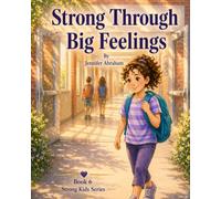 Strong Through Big Feelings: Helping Kids Understand and Manage Emotions
