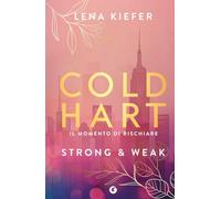 Strong & weak. Il momento di rischiare. Coldhart (Vol. 1)