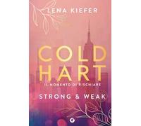 Strong & weak. Il momento di rischiare. Coldhart. Vol. 1