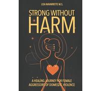 Strong Without Harm: A Healing Journey for Female Aggressors of Domestic Violence