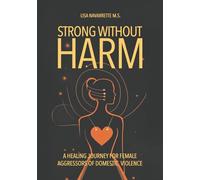 Strong Without Harm: A Healing Journey for Female Aggressors of Domestic Violence