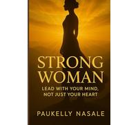 STRONG WOMAN: Lead With Your Mind, not Just Your Heart
