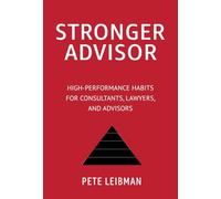 Stronger Advisor: High-Performance Habits for Consultants, Lawyers, and Advisors