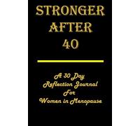 Stronger After 40: A 30 Day Reflection Journal For Women In Menopause