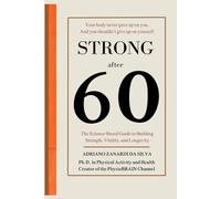 Stronger After 60: The Science-Based Guide to Building Strength, Vitality and Longevity