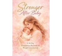 Stronger After Baby: A 90-Day Postpartum Recovery & Weight Loss Journal