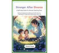 Stronger After Divorce: A Self-Help Guide for Women Starting Over,Healing, Empowerment & Moving On After Divorce - Especially for Single Moms Rebuilding a New Life
