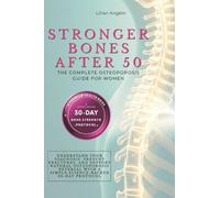 Stronger Bones After 50: The Complete Osteoporosis Guide for Women. Understand Your Diagnosis, Prevent Fractures, and Support Natural Osteoporosis ... with a Simple, Science-Backed 30-Day Protocol