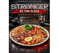 STRONGER BY THE PLATE: High-Protein Meals for Real Transformation
