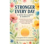Stronger Every Day: 31 Days to Clarity & Sobriety: A Guided Recovery Journal to Track Progress, Build Resilience, and Celebrate Every Sober Day - A Thoughtful Gift for Loved Ones