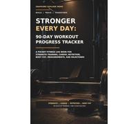 Stronger Every Day: 90-Day Workout Progress Tracker: A Pocket Fitness Log Book for Strength Training, Cardio, Nutrition, Body Fat, Measurements, and Milestones