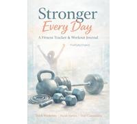 Stronger Every Day: A Fitness Tracker & Workout Journal