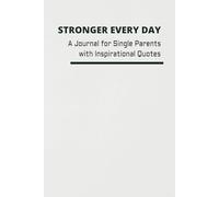 STRONGER EVERY DAY | A Journal for Single Parents with Inspirational Quotes: The Best Present for Single Parents with Inspirational Quotes on Every ... Gift | Blank Lined Pages - 6x9, 120 Pages