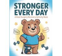 Stronger Every Day: A Knee Surgery Recovery Activity Book: + 100 Hilarious Games, Word Searches, Mazes, Sudoku, Coloring Pages & More to Support Your Surgery Recover Knee