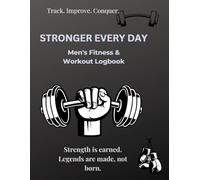 STRONGER EVERY DAY: MENS' S FITNESS &WORKOUT LOGBOOK