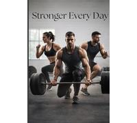 Stronger Every Day: rack Your Progress. Build Your Strength.