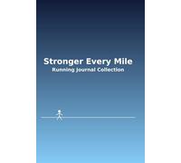 Stronger Every Mile: Running Journal Collection: Track Your Miles, Build Endurance, and Stay Motivated