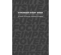 Stronger Every Week (Slate Gray Edition): 12 Weeks Of Exercise, Discipline & Progress