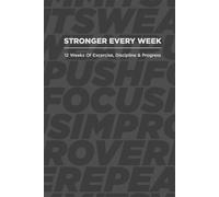 Stronger Every Week (Slate Gray Edition): 12 Weeks Of Exercise, Discipline & Progress