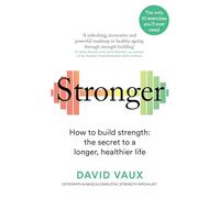 Stronger: How to Build Strength, the Secret to a Longer Healthier Life