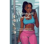 STRONGER IN SYNC: 90-Day Cycle-Synced Fitness & Wellness Planner