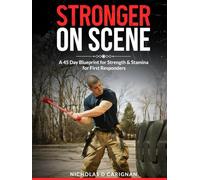 Stronger On Scene: A 45 Day Blueprint for Strength & Stamina for First Responders