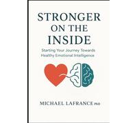 Stronger on the Inside: Starting Your Journey Towards Healthy Emotional Intelligence