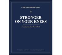 Stronger on You Knees: A 90-Day Prayer Devotional for Men