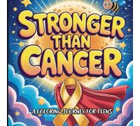 Stronger Than Cancer, A Coloring Journey for Teens: Inspirational Coloring Book to Empower, Uplift, and Encourage Young Warriors