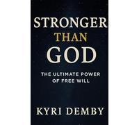 Stronger Than God: The Ultimate Power of Free Will