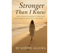 Stronger Than I Knew: One Woman’s Journey Through Heartbreak, Healing, and Hope