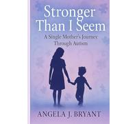 Stronger Than I Seem: A Single Mother’s Journey Through Autism