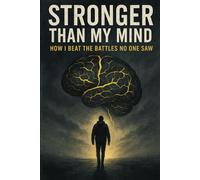 Stronger Than My Mind: How I Beat The Battles No One Saw