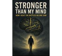 Stronger Than My Mind: How I Beat The Battles No One Saw