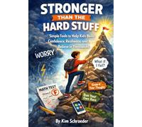 Stronger Than the Hard Stuff: Simple Tools to Help Kids Build Confidence, Resilience, and Believe in Themselves