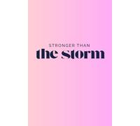 Stronger Than the Storm: A Journal of Resilience, Growth, and Unstoppable Strength